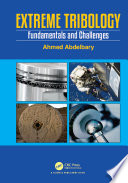 Extreme tribology fundamentals and challenges / Ahmed Abdelbary.