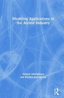 Modeling applications in the airline industry / Ahmed Abdelghany & Khaled Abdelghany.