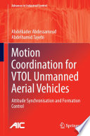 Motion coordination for VTOL unmanned aerial vehicles attitude synchronisation and formation control / Abdelkader Abdessameud, Abdelhamid Tayebi.