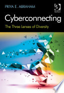 Cyberconnecting : the three lenses of diversity / Priya E. Abraham.