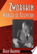 Zworykin, pioneer of television / Albert Abramson ; foreword by Erik Barnouw.