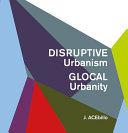 Disruptive urbanism : glocal urbanity / J. Acebillo.