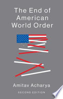 The end of American world order Amitav Acharya.
