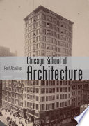 The Chicago School of Architecture building the modern city, 1880-1910 / Rolf Achilles.