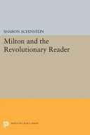 Milton and the revolutionary reader / Sharon Achinstein.