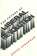 The future of liberal revolution / Bruce Ackerman.