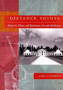 Distance points : essays in theory and Renaissance art and architecture / James S. Ackerman.