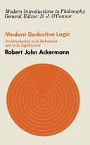 Modern deductive logic : an introduction to its techniques and significance / by R.J. Ackermann.