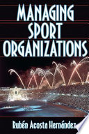 Managing sport organizations / Rub en Acosta Hern andez.