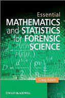 Essential mathematics and statistics for forensic science / Craig Adam.