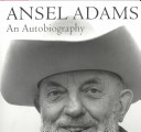 Ansel Adams : an autobiography / with Mary Street Alinder.