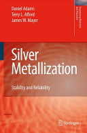Silver metallization : stability and reliability / Daniel Adams, Terry L. Alford, James W. Mayer.