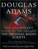 The hitchhiker's guide to the galaxy : the original radio scripts / Douglas Adams ; edited by Geoffrey Perkins.