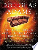 The hitchhiker's guide to the galaxy radio scripts : the tertiary, quandary and quintessential phases / as dramatized, directed and annotated by Dirk Maggs from the novels by Douglas Adams.