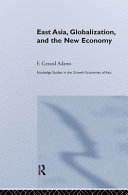 East Asia, globalization and the new economy / F. Gerard Adams.