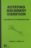 Rotating machinery vibration : from analysis to troubleshooting / Maurice L. Adams, Jr.