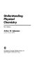 Understanding physical chemistry / Arthur W. Adamson.