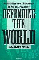 Defending the world : the politics and diplomacy of the environment / David Adamson.