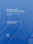 Change in the construction industry : an account of the UK construction industry reform movement 1993-2003 / David M. Adamson and Tony Pollington.