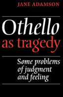 Othello as tragedy : some problems of judgment and feeling / Jane Adamson.