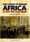 The curse of Berlin : Africa after the Cold War / Adekeye Adebajo.
