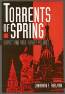 Torrents of spring : Soviet and Post-Soviet politics / Jonathan R. Adelman.