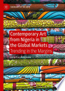 Contemporary art from Nigeria in the global markets trending in the margins / Jonathan Adeyemi.