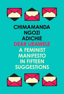 Dear Ijeawele : a feminist manifesto in fifteen suggestions / Chimamanda Ngozi Adichie.