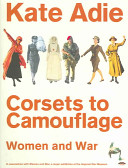 Corsets to camouflage : women and war.