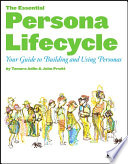 The essential persona lifecycle your guide to building and using personas / Tamara Adlin and John Pruitt.