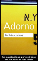 Culture industry selected essays on mass culture / by Theodor W. Adorno ; edited with an introduction by J.M. Bernstein.