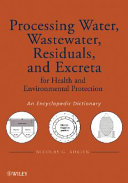 Processing water, wastewater, residuals, and excreta for health and environmental protection : an encyclopedic dictionary / Nicolas G. Adrien.