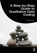 A step-by-step guide to qualitative data coding / Philip Adu.