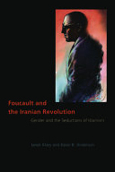 Foucault and the Iranian Revolution : gender and the seductions of Islamism / Janet Afary and Kevin B. Anderson.