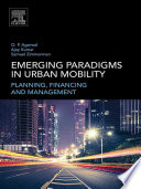 Emerging paradigms in urban mobility planning, financing and management / O. P. Agarwal, Ajay Kumar, Samuel Zimmerman.