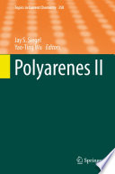 Polyarenes II Jay S. Siegel, Yao-Ting Wu, editors ; with contributions by I. Agranat [and fifteen others].