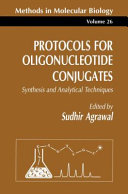 Protocols for Oligonucleotide Conjugates Synthesis and Analytical Techniques / by Sudhir Agrawal.