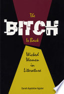 The bitch is back : wicked women in literature / Sarah Appleton Aguiar.