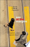 Sex at the margins : migration, labour markets and the rescue industry / Laura María Agustín.