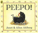 Peepo! / by Janet & Allan Ahlberg.