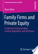 Family firms and private equity a collection of essays on value creation, negotiation and soft factors / Oliver Ahlers.