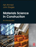 Materials science in construction : an introduction / Ash Ahmed and John Sturges.