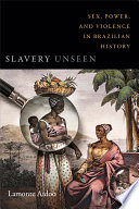 Slavery unseen sex, power, and violence in Brazilian history / Lamonte Aidoo.
