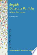 English discourse particles : evidence from a corpus / Karin Aijmer.