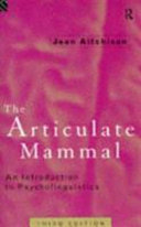 The Articulate mammal : an introduction to psycholinguistics / Jean Aitchison.
