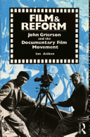 Film and reform : John Grierson and the documentary film movement / Ian Aitken.