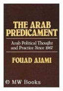 The Arab predicament : Arab political thought and practice since 1967 / Fouad Ajami.