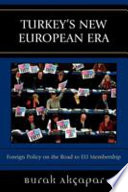 Turkey's new European era : foreign policy on the road to EU membership / Burak Akçapar.