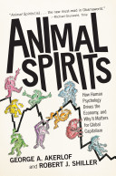 Animal spirits : how human psychology drives the economy, and why it matters for global capitalism / George A. Akerlof and Robert J. Shiller ; with a new preface by the authors.