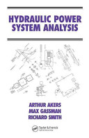 Hydraulic power system analysis / Arthur Akers, Max Gassman, and Richard Smith.